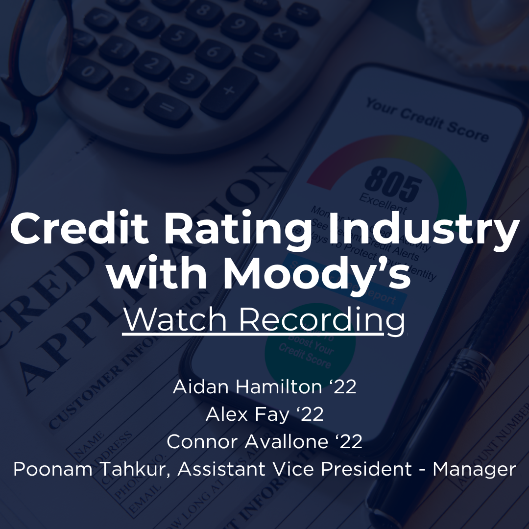 Industry Snapshot: Credit Rating Industry with Moody's with Aidan Hamilton ‘22; Alex Fay ‘22; Connor Avallone ‘22; Poonam Tahkur, Assistant Vice President - Manager. Watch recording.