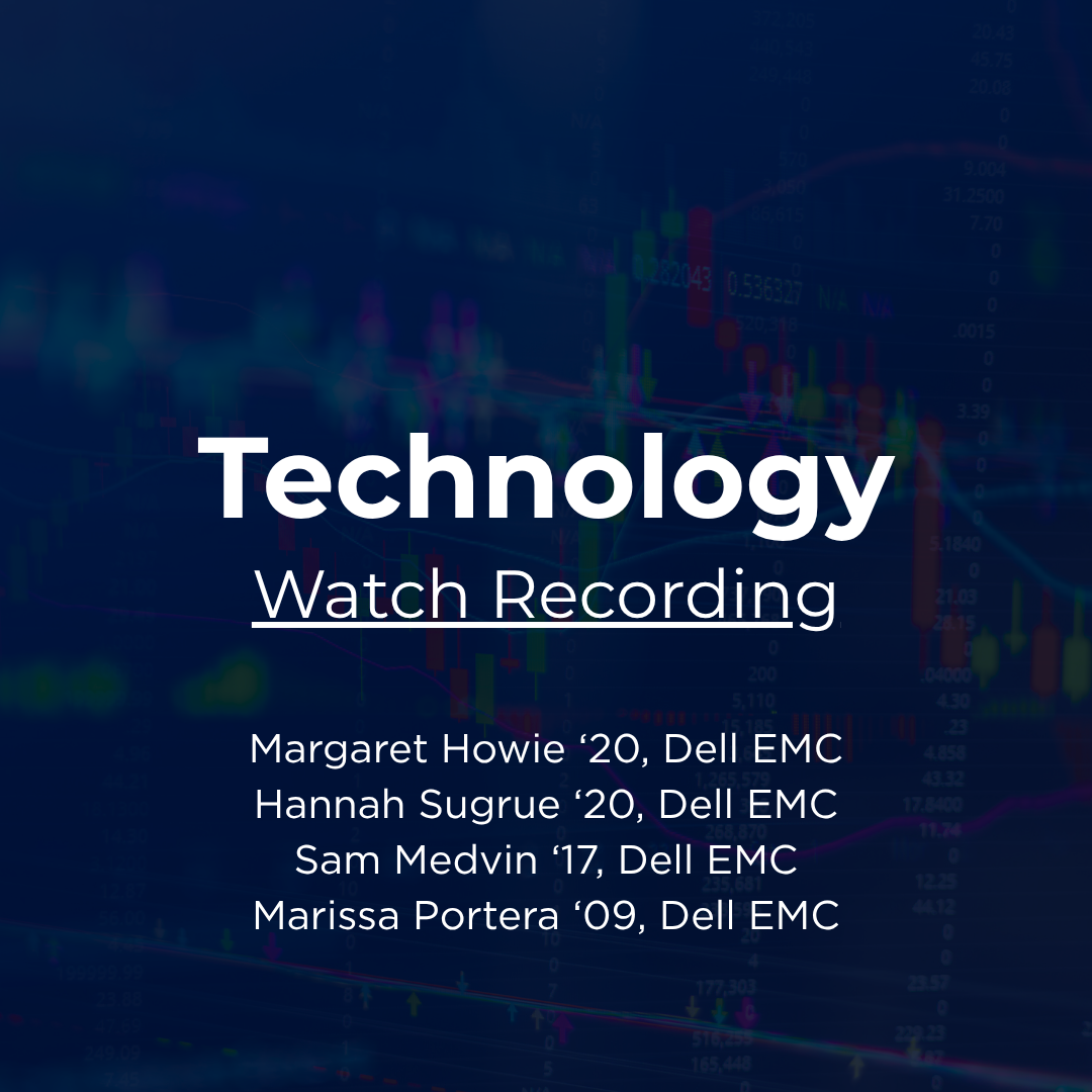 Industry Snapshot: Technology with Margaret Howie ‘20, Dell EMC; Hannah Sugrue ‘20, Dell EMC; Sam Medvin ‘17, Dell EMC; Marissa Portera ‘09, Dell EMC. Watch recording.