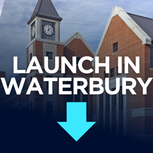 A red brick building complex with a prominent clock tower is overlaid with the text "LAUNCH IN WATERBURY" and a large downward-pointing arrow.